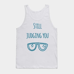 Still judging you with my Sunglasses Tank Top